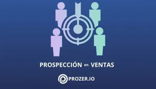 Blog 4 Prospección en ventas con Prozer, identifica oportunidades de negocio