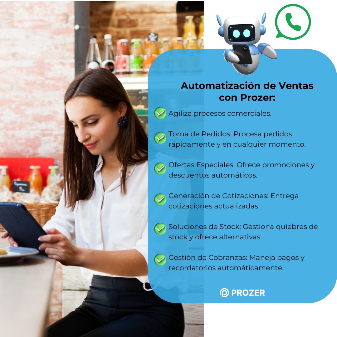 ventas automatizadas con el chatbot de prozer entrega multiples beneficios como:Toma de Pedidos,Ofertas Especiales, Generación de Cotizaciones, Soluciones de Stock y Gestión de Cobranzas